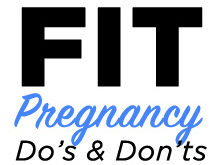 FIT Pregnancy Do’s & Don’ts